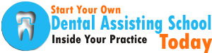 Start your own Dental assisting schools today inside your Practice